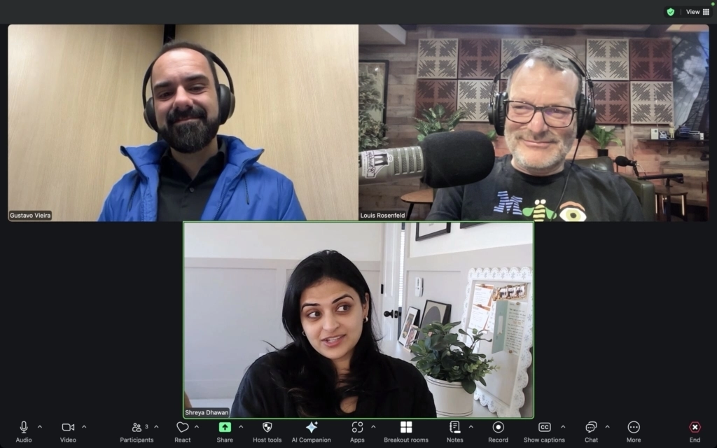 Shreya talking to Lou Rosenfeld and Gustavo Vieira on the Rosenfeld Podcast